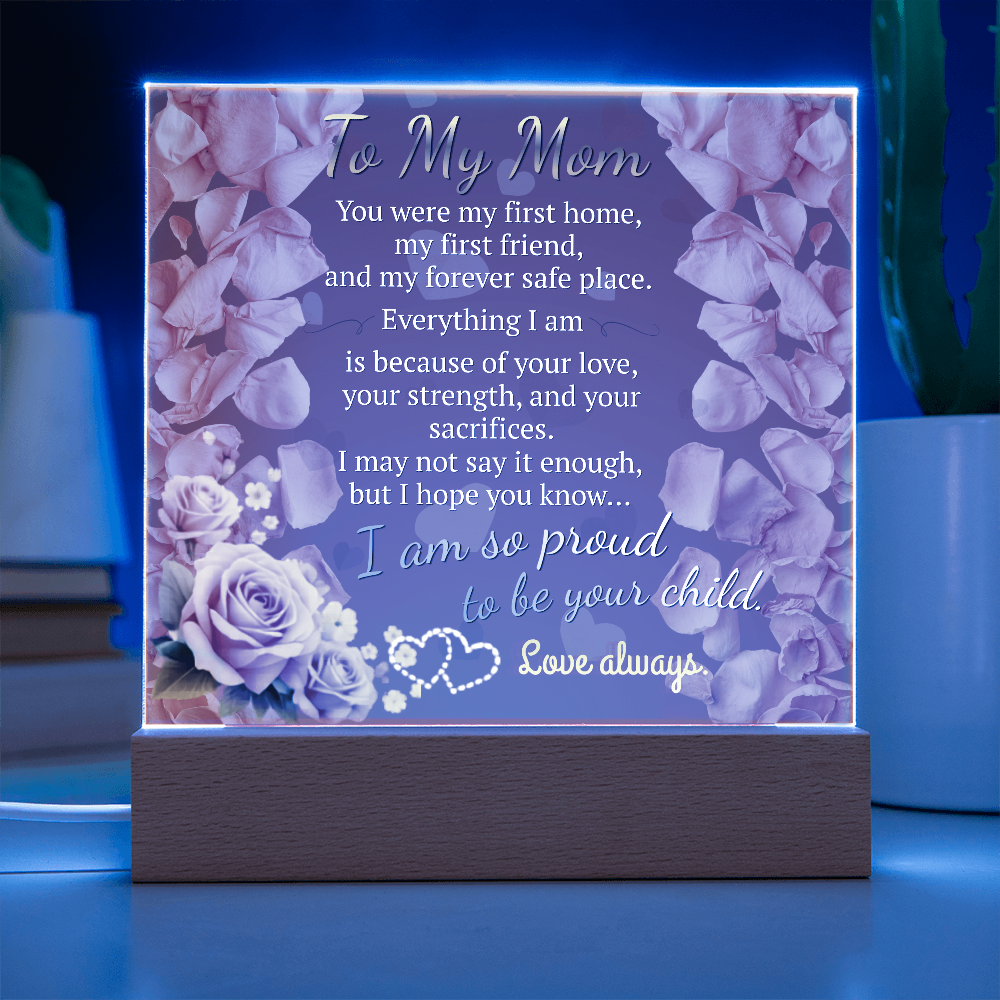 To My Mom – You Were My First Home (Acrylic Plaque Gift)